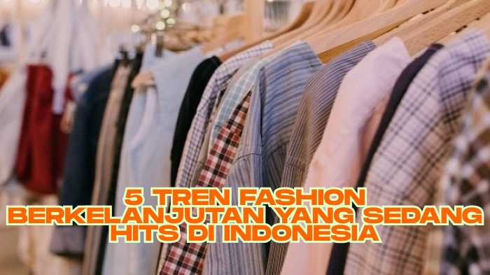 Tren Fashion Berkelanjutan Populer di Indonesia